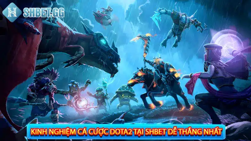 Cá Cược Dota2 Là Gì? 8 Hình Thức Đặt Cược Phổ Biến Tại Shbet 5 Kinh nghiệm cá cược Dota2 tại Shbet dễ thắng nhất