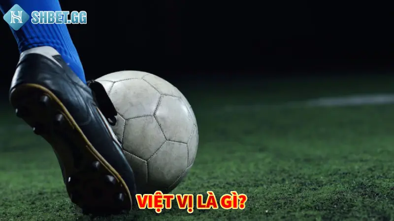 Việt Vị Là Gì? Khám Phá Ý Nghĩa Điều Luật Số 11 Của Fifa 2 Phân biệt việt vị hay liệt vị mới là cách gọi đúng?