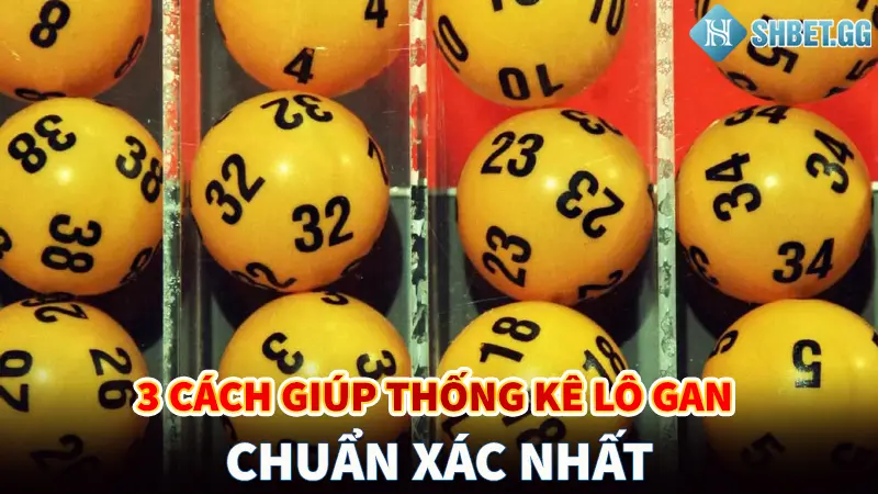 Lô Gan - Khái Niệm Và 3 Cách Thống Kê Lô Gan Hiệu Quả Nhất 3 Chi tiết 3 cách giúp thống kê lô gan chuẩn