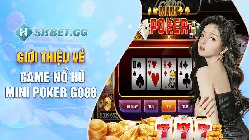 Nổ Hũ Mini Poker Go88 - Trò chơi quay thưởng hấp dẫn 2 Giới thiệu về game Nổ Hũ Mini Poker Go88