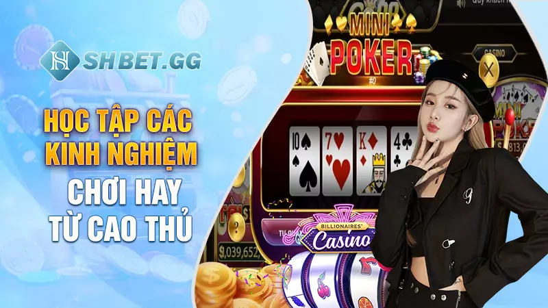 Nổ Hũ Mini Poker Go88 - Trò chơi quay thưởng hấp dẫn 6 Học tập các kinh nghiệm chơi hay từ cao thủ