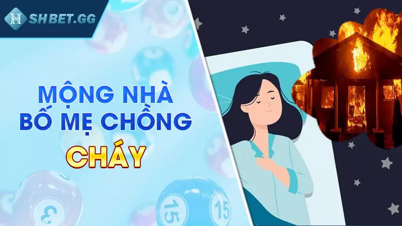 Mơ cháy nhà đánh đề con gì để gia tăng tài sản nhanh chóng 5 Mộng nhà bố mẹ chồng cháy
