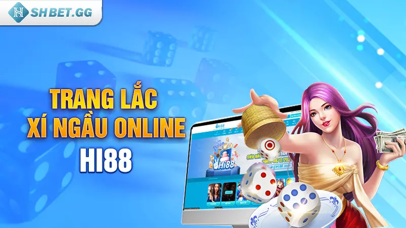 Lắc xí ngầu online trên trang nào dễ thắng lớn nhất 4 Trang lắc xí ngầu online Hi88