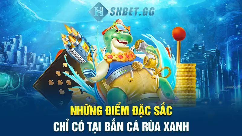 Bắn cá Rùa Xanh - Game giải trí đỉnh cao dành cho Bet thủ 2 Những điểm đặc sắc chỉ có tại bắn cá rùa xanh