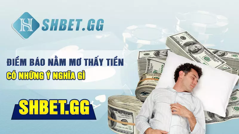 Nằm mơ thấy tiền tốt hay xấu? Nên đánh con lô nào dễ thắng 4 Điềm báo nằm mơ thấy tiền có những ý nghĩa gì