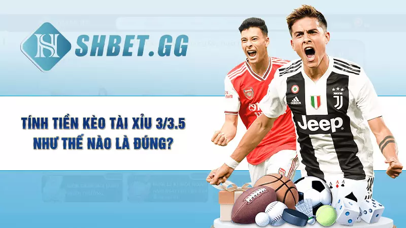 Kèo tài xỉu 3/3.5 là gì? Bật mí cách chơi kèo thắng lớn 4 Tính tiền kèo tài xỉu 3/3.5 như thế nào là đúng?