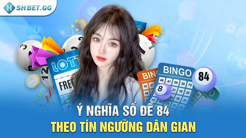 Đề về 84 hôm sau đánh con gì để mang về chiến thắng lớn? 4 Ý nghĩa số đề 84 theo tín ngưỡng dân gian