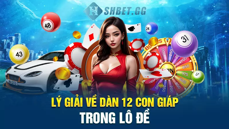 Bí kíp cược dàn số theo 12 con giáp trong lô đề cực chuẩn 3 Lý giải về dàn 12 con giáp trong lô đề